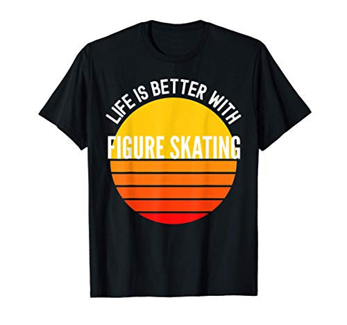 Figure Skating Shirt, Life is Better With Figure Skating T-Shirt