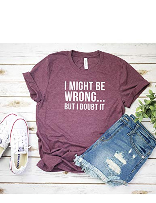 I Might Be Wrong But I Doubt It T Shirt Womens T-Shirt Casual Top Graphic Tee Short Sleeve Shirt Sarcastic T Shirt Funny T Shirt I Might Be Wrong But I Doubt It T Shirt Womens T-Shirt Casual Top Graphic Tee Short Sleeve Shirt Sarcastic T Shirt Funny T Shirt