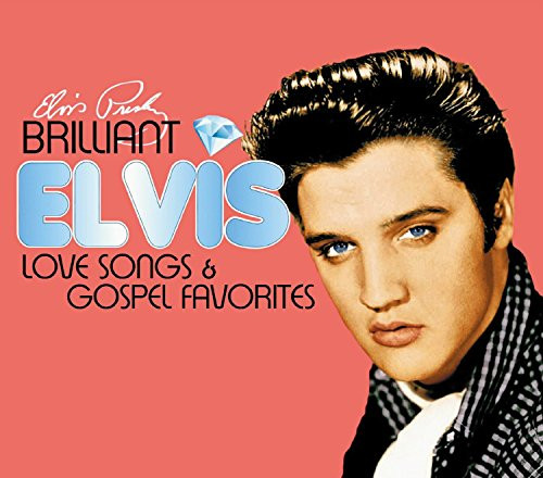 Brilliant Elvis- Love Songs  and  Gospel Favorites