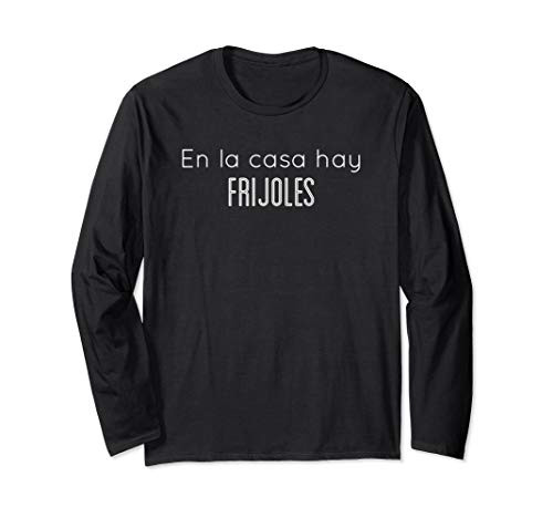 En La Casa Hay Frijoles Long Sleeve T-Shirt En La Casa Hay Frijoles Long Sleeve T-Shirt