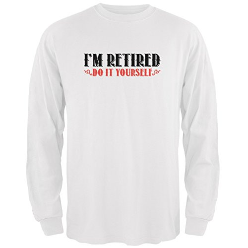 Old Glory I'm Retired Do It Yourself White Adult Long Sleeve T-Shirt - 2X-Large