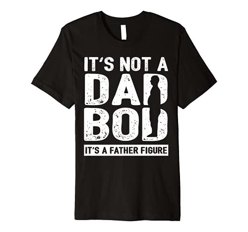 Not A Dad Bod It's A Father Figure Dad Shirt Fathers Day Premium T-Shirt