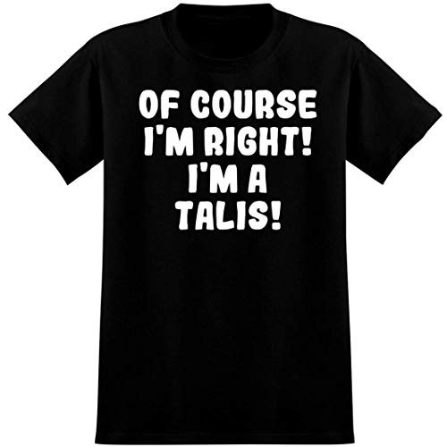 Of Course I'm Right I'm a Talis - Soft Men's T-Shirt, Black, Small