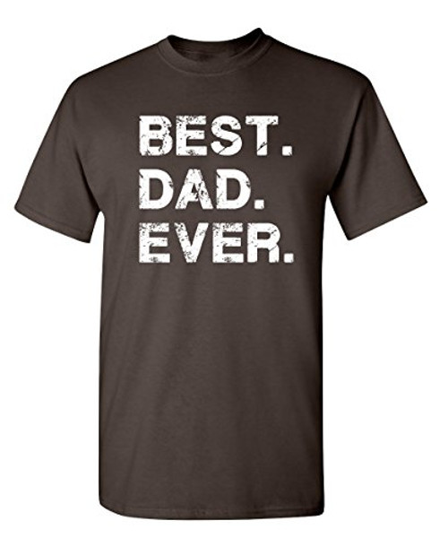 Best Dad Ever Graphic Novelty Sarcastic Funny T Shirt XL Brown Best Dad Ever Graphic Novelty Sarcastic Funny T Shirt XL Brown