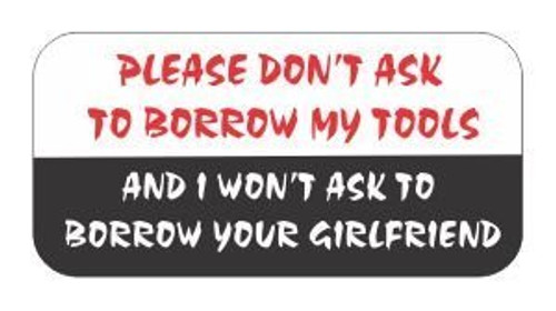 Please Don't Ask to Borrow My Tools - Vinyl Hard Hat Helmet Decal - Size: 2" X 1" Color: White/Black/RED - Hard Hat, Helmet, Windows, Bumpers, Laptop, Lockers, etc. (6)