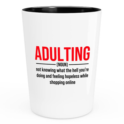 Flairy Land Adulting Shot Glass 1.5oz - Adulting (n.) not knowing - Gift for Being mature Maturity adultness being responsible
