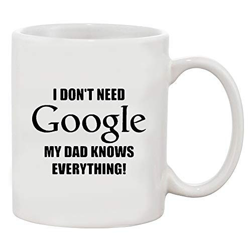 I Don't Need Internet My Dad Knows Everything Funny White Coffee Mug (White, 11 oz)