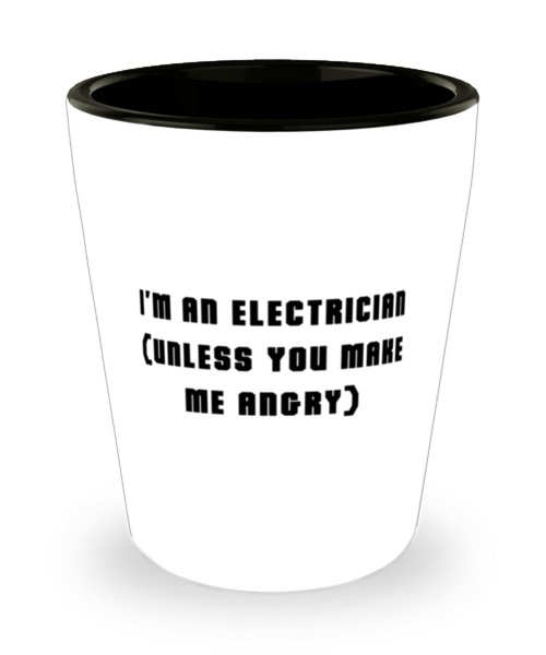 Motivational Electrician Shot Glass, I'm an Electrician (unless), Inspirational Gifts for Coworkers from Friends, Birthday Gifts, Electrician tools, Gifts for electricians, Electrician tshirts,