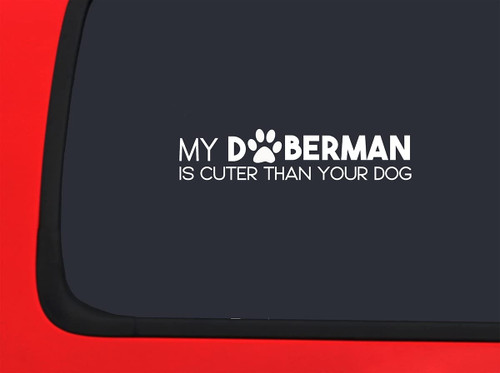 Car Sticker My Doberman is Cuter Than Your Dog Paw Print Love Animals Car Window Decal Sticker White 7 Inch
