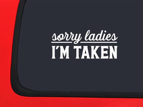 Car Sticker Sorry Ladies Im Taken Relationship Married Couple Funny Love Car Window Decal Sticker White 7 Inch