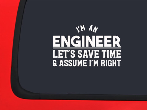 Car Sticker Im an Engineer Lets Save Time and Assume Im Right Funny Job Car Window Decal Sticker White 7 Inch Car Sticker Im an Engineer Lets Save Time and Assume Im Right Funny Job Car Window Decal Sticker White 7 Inch