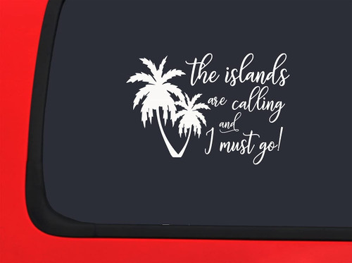 Car Sticker The Islands are Calling and I Must Go Palm Trees Funny Beach Fun Car Window Decal Sticker White 7 Inch
