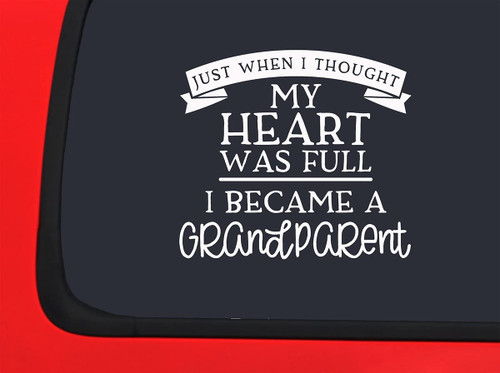 Car Sticker Just When I Thought My Heart was Full I Became A Grandparent Love Car Window Decal Sticker White 7 Inch Car Sticker Just When I Thought My Heart was Full I Became A Grandparent Love Car Window Decal Sticker White 7 Inch