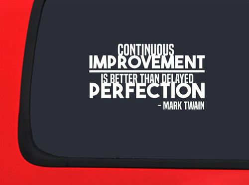 Car Sticker Continuous Improvement is Better Delayed Perfection Mark Twain Car Window Decal Sticker White 7 Inch