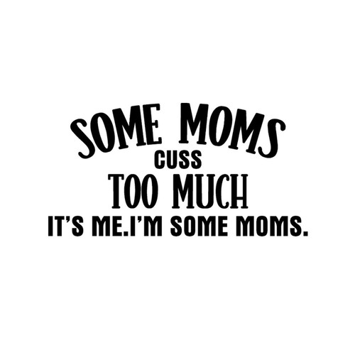 Some Moms Cuss Too Much Tumblers Home Decorations Lettering Wall Stickers Happy Mother's Day Peel and Stick Wall Decal for Backdrops Garage Kitchen Outdoors Vinyl 18in