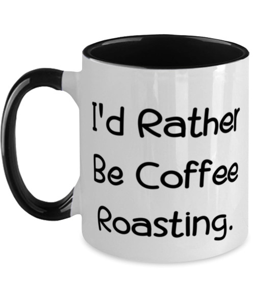 Surprise Coffee Roasting Gifts, I'd Rather Be Coffee Roasting, Coffee Roasting Two Tone 11oz Mug From Friends, Cup For Friends, Coffee roasting machines, Coffee roasting kits, Coffee roasting Surprise Coffee Roasting Gifts, I'd Rather Be Coffee Roasting, Coffee Roasting Two Tone 11oz Mug From Friends, Cup For Friends, Coffee roasting machines, Coffee roasting kits, Coffee roasting