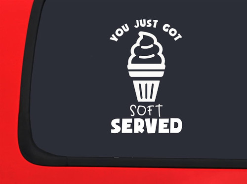 Car Sticker You Just Got Soft Served Funny Ice Cream Frozen Yogurt Cone Car Window Decal Sticker White 7 Inch