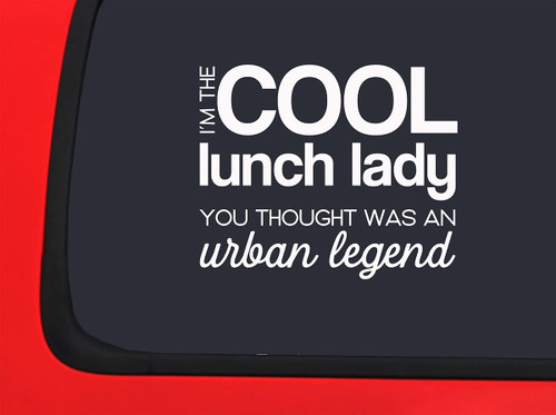 Car Sticker Cool Lunch Lady You Thought was an Urban Legend Funny Car Window Decal Sticker White 7 Inch