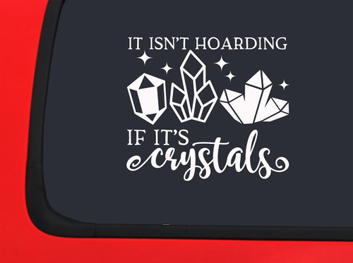 Car Sticker It Isnt Hoarding If Its Crystals Vibes Healing Magic Attract Car Window Decal Sticker White 7 Inch