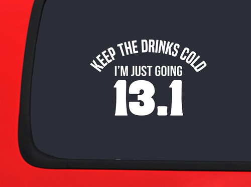 Car Sticker Keep The Drinks Cold Im Just Going 13.1 Miles Half Marathon Funny Car Window Decal Sticker White 7 Inch