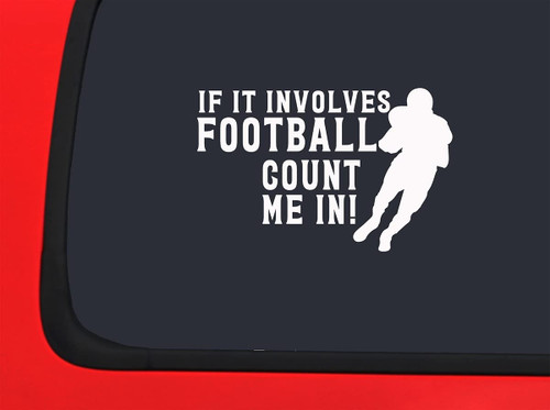 Car Sticker If It Involves Football Count Me in! Funny Sports Game Car Window Decal Sticker White 7 Inch
