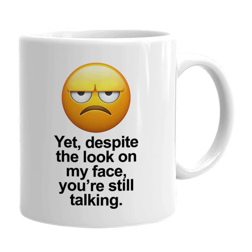 Bubble Hugs Sarcastic Coffee Mug 11 oz, Yet Despite The Look On My Face You're Still Talking Funny Humorous Sayings Sarcasm Gift Idea for Men Women, White Bubble Hugs Sarcastic Coffee Mug 11 oz, Yet Despite The Look On My Face You're Still Talking Funny Humorous Sayings Sarcasm Gift Idea for Men Women, White
