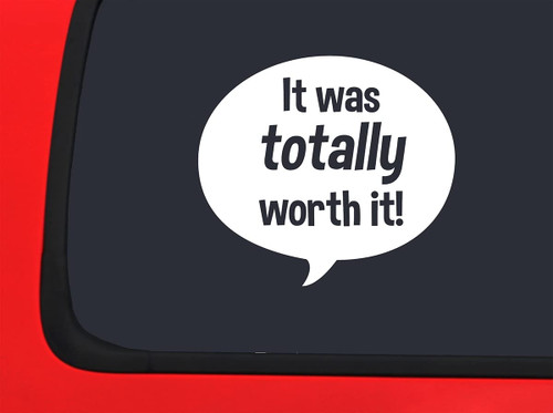 Car Sticker It was Totally Worth It! Funny Naughty Bad Consequence Car Window Decal Sticker White 7 Inch