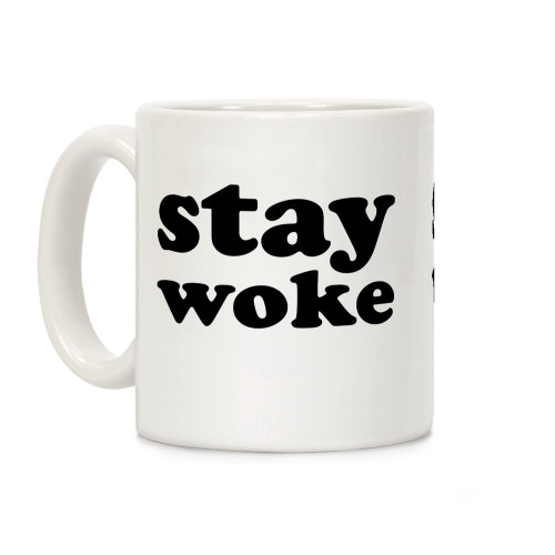 LookHUMAN Stay Woke White 11 Ounce Ceramic Coffee Mug LookHUMAN Stay Woke White 11 Ounce Ceramic Coffee Mug