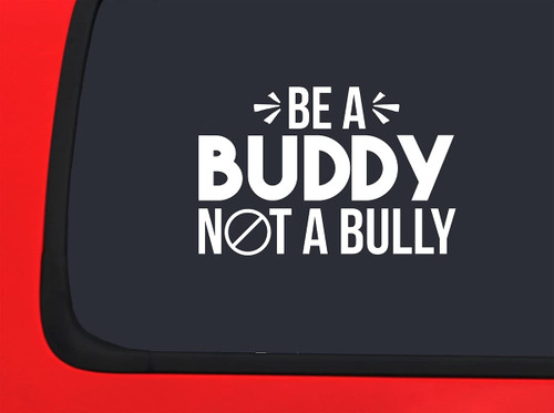 Car Sticker Be A Buddy Not A Bully Lesson Kindness Spread Love Friendly Car Window Decal Sticker White 7 Inch