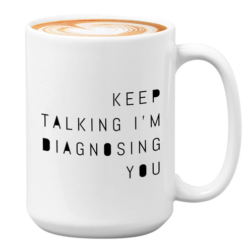 Bubble Hugs Psychology Coffee Mug 15Oz White - Keep Talking I'm Diagnosing You - School Psychologist for Psychiatrist Teacher Therapist Doctor Bubble Hugs Psychology Coffee Mug 15Oz White - Keep Talking I'm Diagnosing You - School Psychologist for Psychiatrist Teacher Therapist Doctor