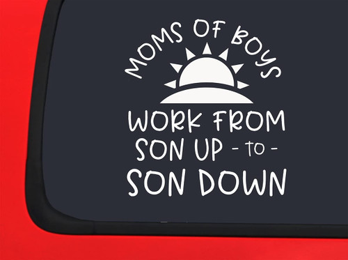Car Sticker Moms of Boys Work from Son Up to Son Down Funny Sun Family Love Car Window Decal Sticker White 7 Inch Car Sticker Moms of Boys Work from Son Up to Son Down Funny Sun Family Love Car Window Decal Sticker White 7 Inch