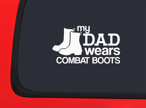 Car Sticker My Dad Wears Combat Boots The Troops Love Family Car Window Decal Sticker White 7 Inch