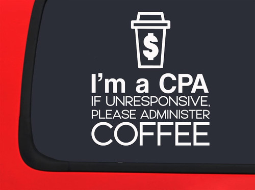 Car Sticker Im A CPA If Unresponsive Please Coffee Caffeine Funny Car Window Decal Sticker White 7 Inch