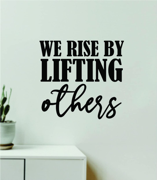 We Rise by Lifting Others V4 Wall Decal Home Decor Art Vinyl Sticker Quote Bedroom Teen Inspirational Boys Kids School Teacher Classroom Religious Religion Blessed Friends Jesus Bible Verse