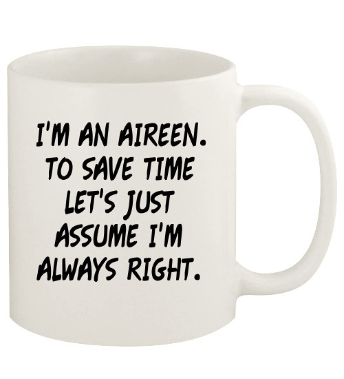 Knick Knack Gifts I'm An Aireen. To Save Time Let's Just Assume I'm Always Right. - 11oz Ceramic White Coffee Mug Cup, White