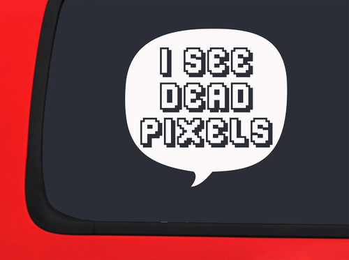 Car Sticker I See Dead Pixels Funny Computer Nerd Monitor Coding Car Window Decal Sticker White 7 Inch