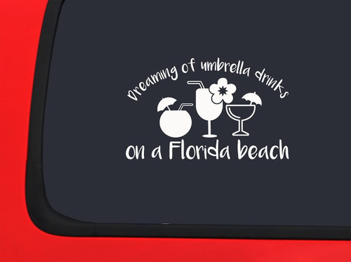 Car Sticker Dreaming of Umbrella Drinks On A Florida Beach Funny Happy Chill Car Window Decal Sticker White 7 Inch