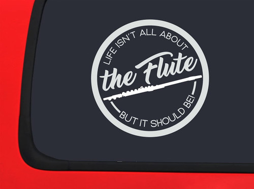 Car Sticker Life Isnt All About The Flute But It Should Be Funny Band Music Car Window Decal Sticker White 7 Inch