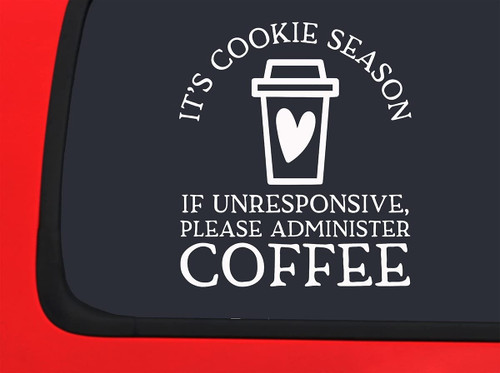 Car Sticker Its Cookie Season If Unresponsive Coffee Funny Scouts Car Window Decal Sticker White 7 Inch