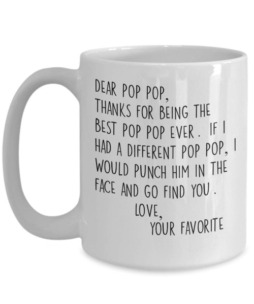 Pop Pop Mug for Grandpa or Dad Father's Day Funny Dear Pop Pop Punch in the Face from Your Favorite 11 or 15 oz White Ceramic Coffee Cup for Men
