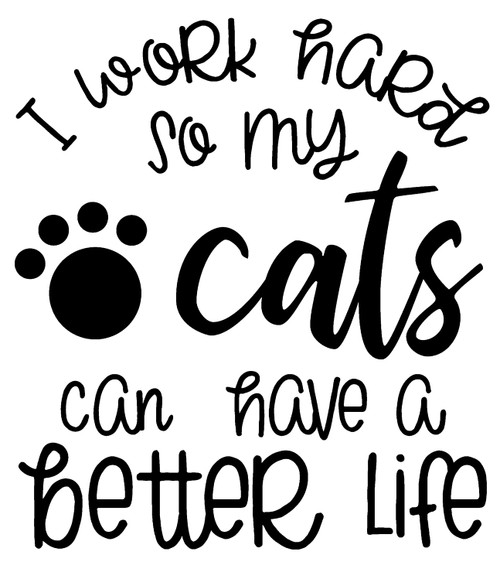 I Work Hard So My Cats Can Have Better Life Paw Print Funny Love Wall Decals for Walls Peel and Stick Wall Art murals Black Medium 18 Inch