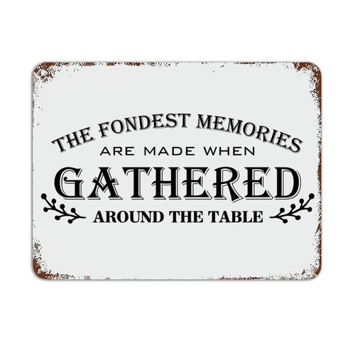 12x16in Rust Retro Metal Sign Family Quote The Fondest Memories are Made When Gathered Around The Table Aluminum Tin Sign Encouragement Quote Vintage Aluminum Sign for Home Kitchen Door Wall Decor