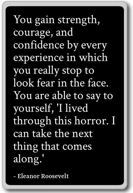 You gain strength, courage, and confidenc... - Eleanor Roosevelt - quotes fridge magnet, Black
