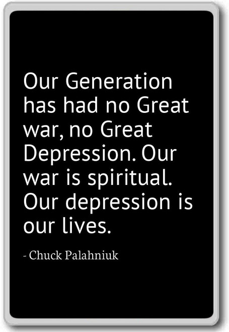 Our Generation has had no Great war, no Gre... - Chuck Palahniuk quotes fridge magnet, Black