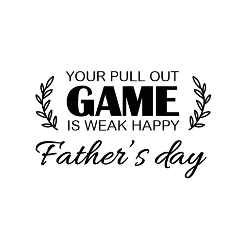 Your Pull Out Game Is Weak Happy Father's Day Wall Sticker Creative Grandfather's Day Best Dad Ever Outdoors Wall Decals Vinyl Wall Art Murals Quotes for Living Room Bathroom Backdrops Home Decor 22in