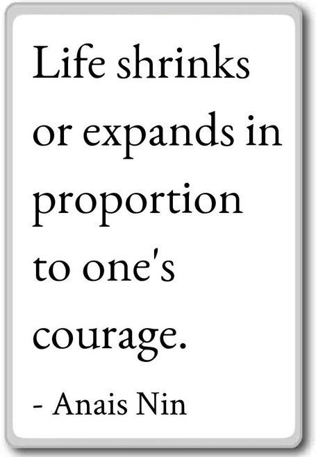 Life shrinks or expands in proportion to one's co... - Anais Nin quotes fridge magnet, White
