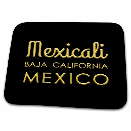 3dRose Mexicali, Baja California, Mexico. Yellow text on black... - Dish Drying Mats (ddm-322822-1)