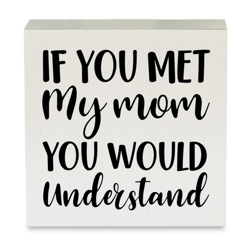 Country Mother Gift Wood Box Sign Rustic If You Met My Mom Wooden Box Sign Decorative Sign Block Plaque for Home Bedroom Desk Table Shelf Decor 5"x 5"
