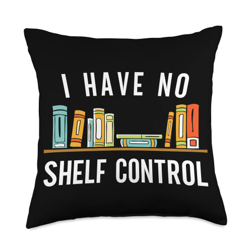 Funny Book Reader TShirts and Book Worm Gifts Funny Book Lovers Bookworm I Have No Shelf Control Throw Pillow, 18x18, Multicolor