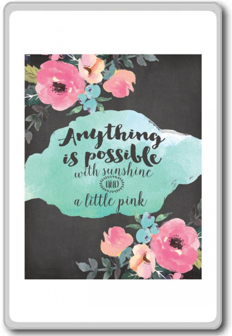 Anything Is Possible With Sunshine And. - Motivational Quotes Fridge Magnet